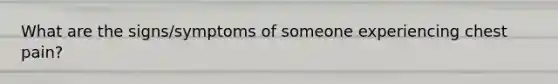 What are the signs/symptoms of someone experiencing chest pain?