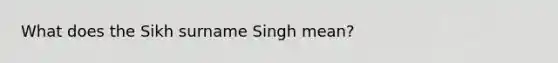 What does the Sikh surname Singh mean?