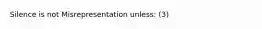 Silence is not Misrepresentation unless: (3)