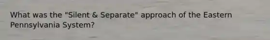 What was the "Silent & Separate" approach of the Eastern Pennsylvania System?