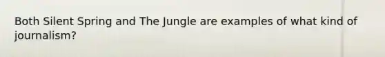 Both Silent Spring and The Jungle are examples of what kind of journalism?