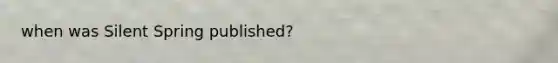 when was Silent Spring published?