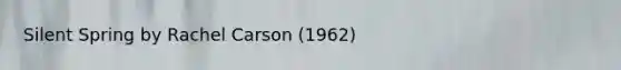 Silent Spring by Rachel Carson (1962)