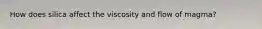 How does silica affect the viscosity and flow of magma?