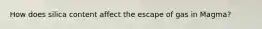 How does silica content affect the escape of gas in Magma?