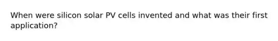 When were silicon solar PV cells invented and what was their first application?