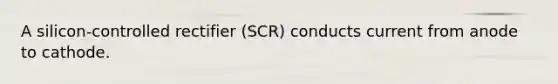 A silicon-controlled rectifier (SCR) conducts current from anode to cathode.