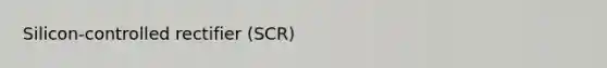 Silicon-controlled rectifier (SCR)