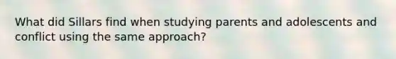 What did Sillars find when studying parents and adolescents and conflict using the same approach?