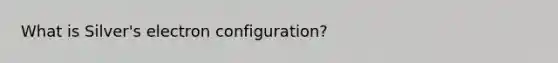 What is Silver's electron configuration?