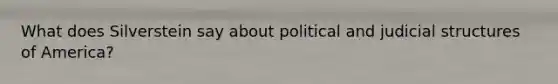 What does Silverstein say about political and judicial structures of America?