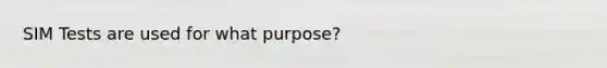 SIM Tests are used for what purpose?