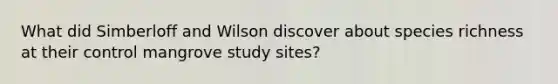 What did Simberloff and Wilson discover about species richness at their control mangrove study sites?