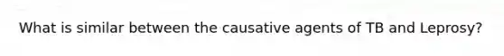 What is similar between the causative agents of TB and Leprosy?