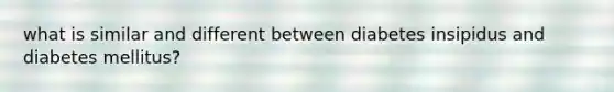 what is similar and different between diabetes insipidus and diabetes mellitus?