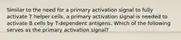 Similar to the need for a primary activation signal to fully activate T helper cells, a primary activation signal is needed to activate B cells by T-dependent antigens. Which of the following serves as the primary activation signal?