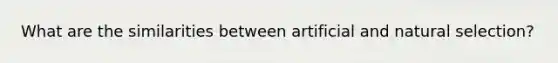 What are the similarities between artificial and natural selection?