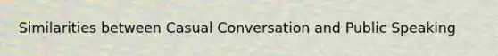 Similarities between Casual Conversation and Public Speaking