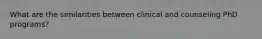 What are the similarities between clinical and counseling PhD programs?