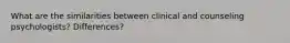 What are the similarities between clinical and counseling psychologists? Differences?