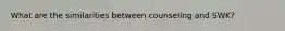 What are the similarities between counseling and SWK?
