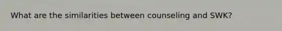 What are the similarities between counseling and SWK?