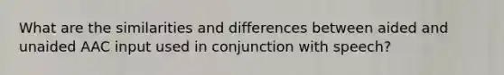 What are the similarities and differences between aided and unaided AAC input used in conjunction with speech?