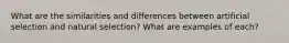 What are the similarities and differences between artificial selection and natural selection? What are examples of each?