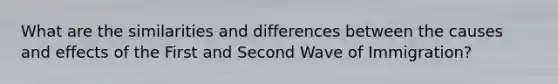 What are the similarities and differences between the causes and effects of the First and Second Wave of Immigration?