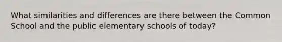 What similarities and differences are there between the Common School and the public elementary schools of today?