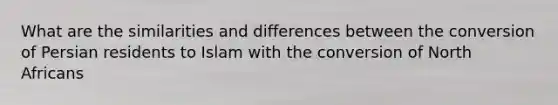 What are the similarities and differences between the conversion of Persian residents to Islam with the conversion of North Africans
