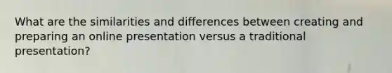 What are the similarities and differences between creating and preparing an online presentation versus a traditional presentation?