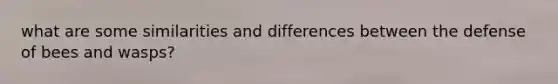 what are some similarities and differences between the defense of bees and wasps?