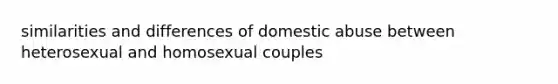 similarities and differences of domestic abuse between heterosexual and homosexual couples