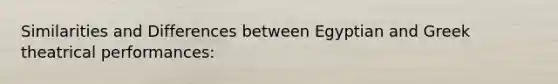 Similarities and Differences between Egyptian and Greek theatrical performances: