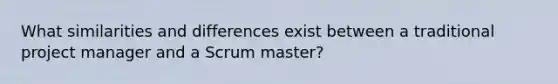 What similarities and differences exist between a traditional project manager and a Scrum master?