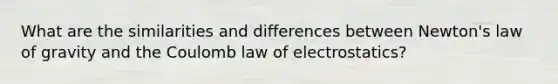 What are the similarities and differences between Newton's law of gravity and the Coulomb law of electrostatics?