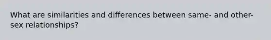 What are similarities and differences between same- and other-sex relationships?