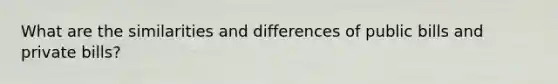 What are the similarities and differences of public bills and private bills?