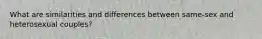 What are similarities and differences between same-sex and heterosexual couples?