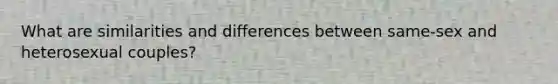 What are similarities and differences between same-sex and heterosexual couples?