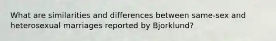 What are similarities and differences between same-sex and heterosexual marriages reported by Bjorklund?