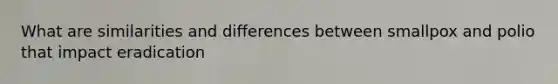 What are similarities and differences between smallpox and polio that impact eradication