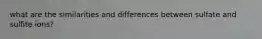 what are the similarities and differences between sulfate and sulfite ions?