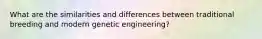 What are the similarities and differences between traditional breeding and modern genetic engineering?