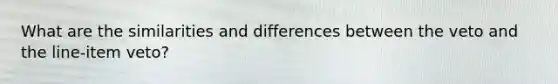 What are the similarities and differences between the veto and the line-item veto?