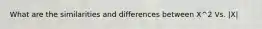 What are the similarities and differences between X^2 Vs. |X|