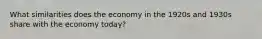 What similarities does the economy in the 1920s and 1930s share with the economy today?