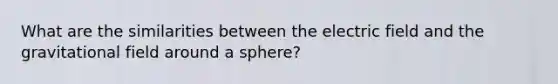 What are the similarities between the electric field and the gravitational field around a sphere?