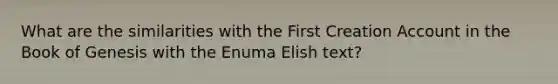 What are the similarities with the First Creation Account in the Book of Genesis with the Enuma Elish text?